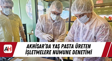 Akhisar'da Yaş Pasta Üreten İşletmelere Numune Denetimi