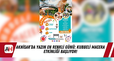 Akhisar’da Yazın En Renkli Günü: Kubbeli Macera Etkinliği Başlıyor!