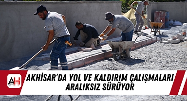 Akhisar'da Yol ve Kaldırım Çalışmaları Aralıksız Sürüyor