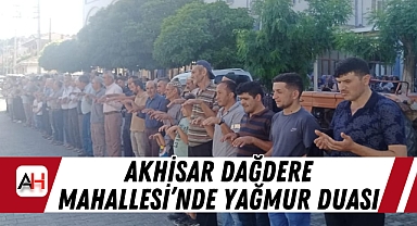 Akhisar Dağdere Mahallesi’nde Yağmur Duası