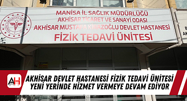 Akhisar Devlet Hastanesi Fizik Tedavi Ünitesi Yeni Yerinde Hizmet Vermeye Devam Ediyor