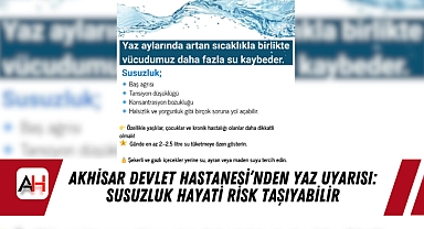 Akhisar Devlet Hastanesi’nden Yaz Uyarısı: Susuzluk Hayati Risk Taşıyabilir