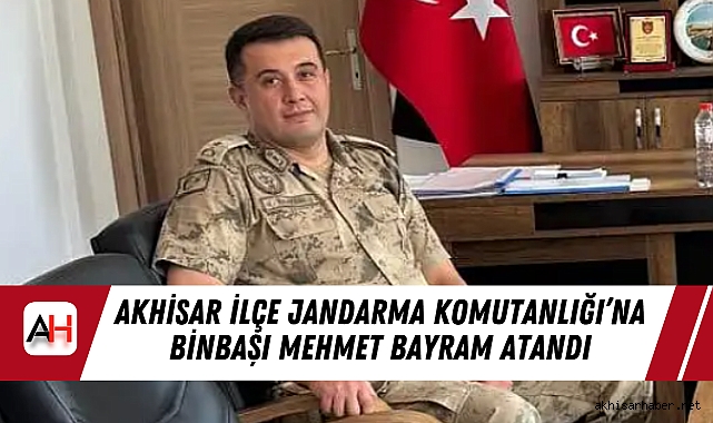 Akhisar İlçe Jandarma Komutanlığı’na Binbaşı Mehmet Bayram Atandı