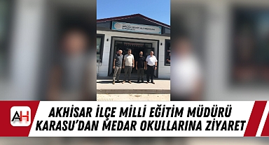 Akhisar İlçe Milli Eğitim Müdürü Karasu'dan Medar Okullarına Ziyaret