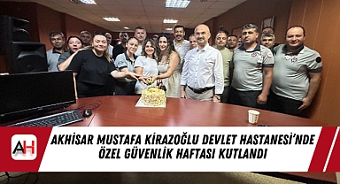 Akhisar Mustafa Kirazoğlu Devlet Hastanesi'nde Özel Güvenlik Haftası Kutlandı