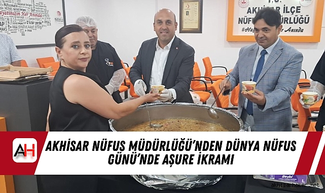 Akhisar Nüfus Müdürlüğü’nden Dünya Nüfus Günü’nde Aşure İkramı