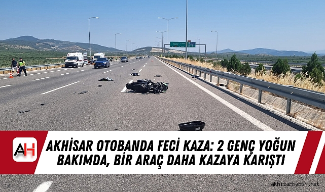 Akhisar otobanda Feci Kaza: 2 Genç Yoğun Bakımda, Bir Araç Daha Kazaya Karıştı