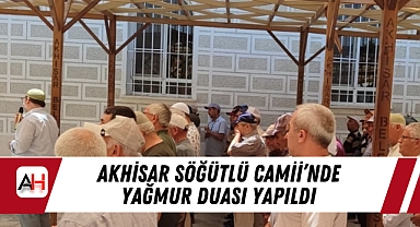 Akhisar Söğütlü Camii'nde Yağmur Duası Yapıldı