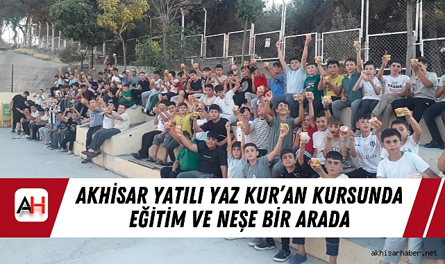 Akhisar Yatılı Yaz Kur’an Kursunda Eğitim ve Neşe Bir Arada