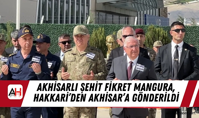 Akhisarlı şehit Fikret Mangura, Hakkari'den Akhisar'a Gönderildi