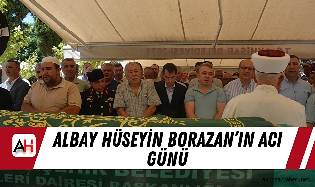 Albay Hüseyin Borazan’ın Acı Günü