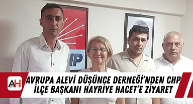 Avrupa Alevi Düşünce Derneği’nden CHP İlçe Başkanı Hayriye Hacet’e Ziyaret