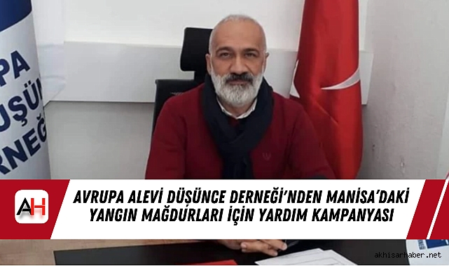 Avrupa Alevi Düşünce Derneği'nden Manisa’daki Yangın Mağdurları İçin Yardım Kampanyası