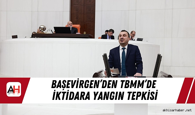 Başevirgen’den TBMM’de iktidara yangın tepkisi