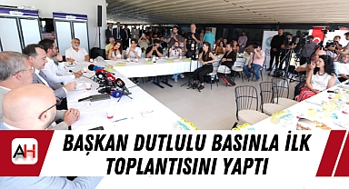 Başkan Dutlulu Basınla İlk Toplantısını Yaptı