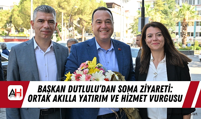 Başkan Dutlulu’dan Soma Ziyareti: Ortak Akılla Yatırım ve Hizmet Vurgusu