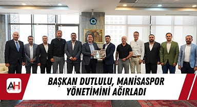 Başkan Dutlulu, Manisaspor Yönetimini Ağırladı