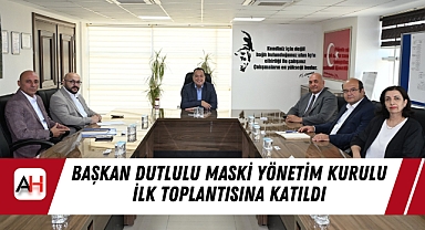 Başkan Dutlulu MASKİ Yönetim Kurulu İlk Toplantısına Katıldı