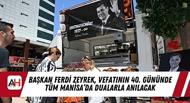 Başkan Ferdi Zeyrek, Vefatının 40. Gününde Tüm Manisa’da Dualarla Anılacak