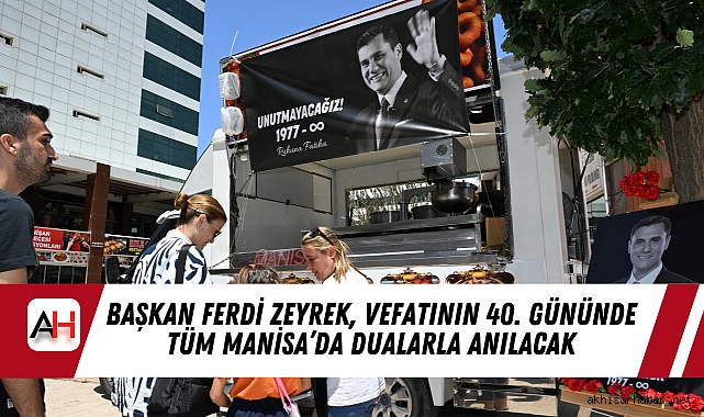 Başkan Ferdi Zeyrek, Vefatının 40. Gününde Tüm Manisa’da Dualarla Anılacak