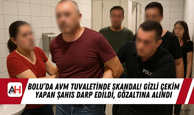 Bolu’da AVM Tuvaletinde Skandal! Gizli Çekim Yapan Şahıs Darp Edildi, Gözaltına Alındı