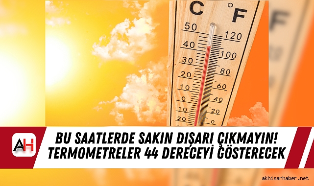 Bu Saatlerde Sakın Dışarı Çıkmayın! Termometreler 44 Dereceyi Gösterecek