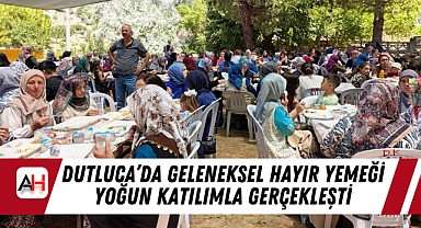 Dutluca’da Geleneksel Hayır Yemeği Yoğun Katılımla Gerçekleşti