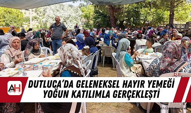 Dutluca’da Geleneksel Hayır Yemeği Yoğun Katılımla Gerçekleşti