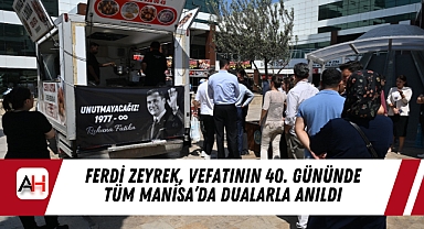 Ferdi Zeyrek, Vefatının 40. Gününde Tüm Manisa’da Dualarla Anıldı