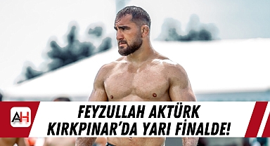 Feyzullah Aktürk Kırkpınar'da Yarı Finalde!