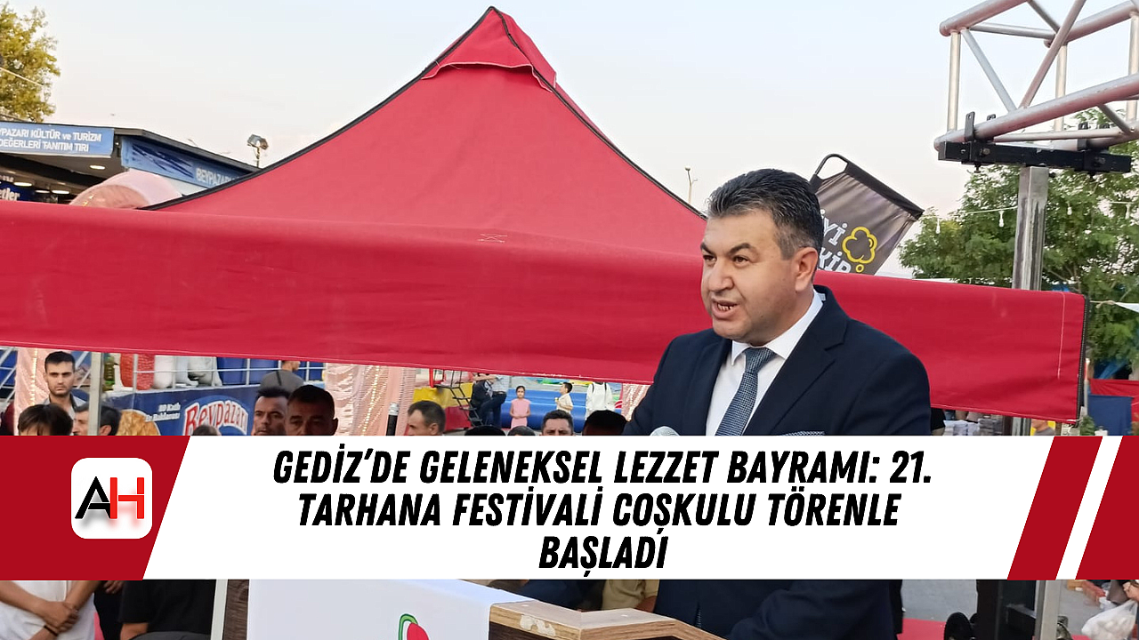 Gediz'de Geleneksel Lezzet Bayramı: 21. Tarhana Festivali Coşkulu Törenle Başladı