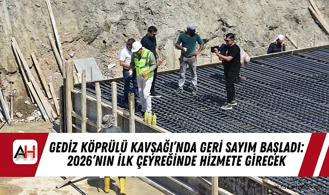 Gediz Köprülü Kavşağı’nda Geri Sayım Başladı: 2026’nın İlk Çeyreğinde Hizmete Girecek