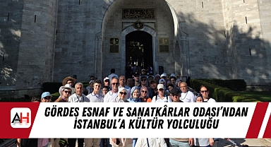 Gördes Esnaf ve Sanatkârlar Odası’ndan İstanbul’a Kültür Yolculuğu