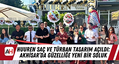 HUUREN Saç ve Türban Tasarım Açıldı: Akhisar'da Güzelliğe Yeni Bir Soluk