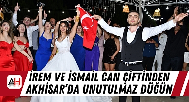 İrem ve İsmail Can Çiftinden Akhisar'da Unutulmaz Düğün… Sıra İzmir'de!