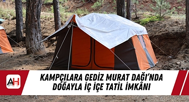Kampçılara Gediz Murat Dağı’nda Doğayla İç İçe Tatil İmkânı