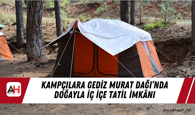 Kampçılara Gediz Murat Dağı’nda Doğayla İç İçe Tatil İmkânı