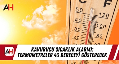 Kavurucu Sıcaklık Alarmı: Termometreler 43 Dereceyi Gösterecek