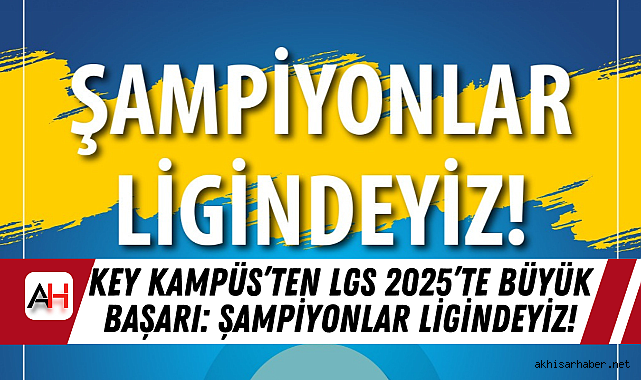 KEY KAMPÜS'ten LGS 2025'te Büyük Başarı: Şampiyonlar Ligindeyiz!