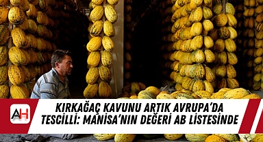 Kırkağaç Kavunu Artık Avrupa’da Tescilli: Manisa’nın Değeri AB Listesinde