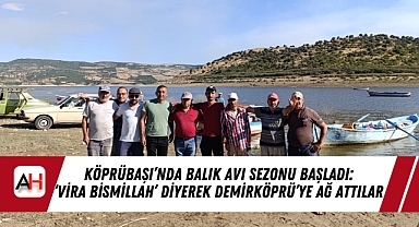 Köprübaşı'nda Balık Avı Sezonu Başladı: 'Vira Bismillah' Diyerek Demirköprü'ye Ağ Attılar