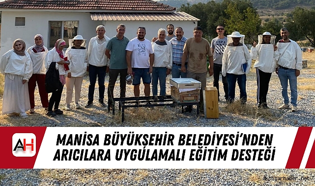 Manisa Büyükşehir Belediyesi’nden Arıcılara Uygulamalı Eğitim Desteği