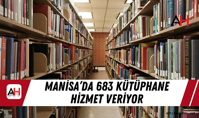 Manisa’da 683 Kütüphane Hizmet Veriyor