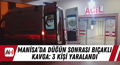Manisa’da Düğün Sonrası Bıçaklı Kavga: 3 Kişi Yaralandı