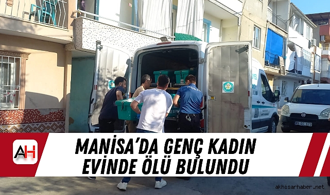 Manisa’da Genç Kadın Evinde Ölü Bulundu