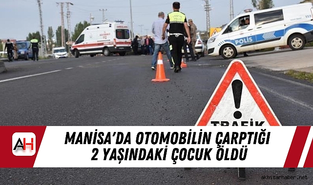 Manisa'da Otomobilin Çarptığı 2 Yaşındaki Çocuk  Öldü
