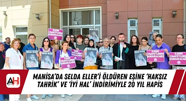 Manisa’da Selda Eller’i Öldüren Eşine ‘Haksız Tahrik’ ve ‘İyi Hal’ İndirimiyle 20 Yıl Hapis