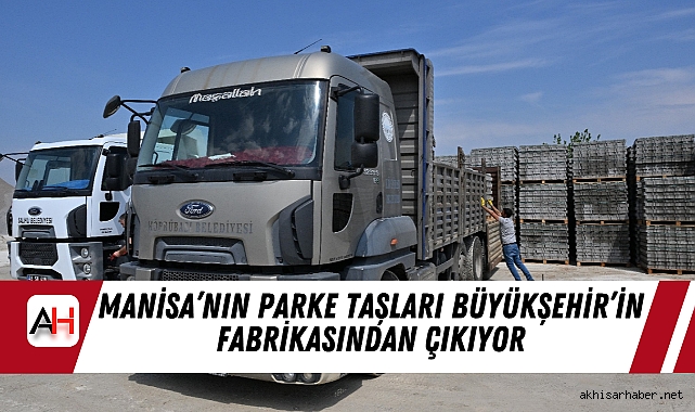Manisa’nın Parke Taşları Büyükşehir’in Fabrikasından Çıkıyor