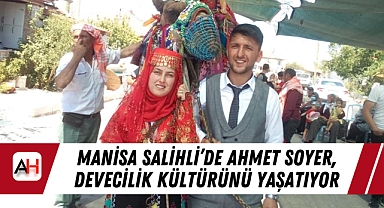Manisa Salihli’de Ahmet Soyer, Devecilik Kültürünü Yaşatıyor