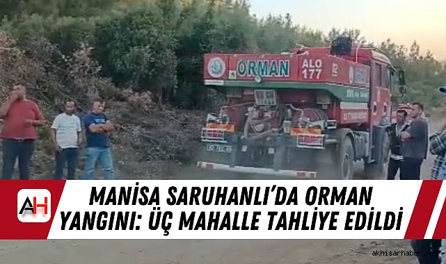 Manisa Saruhanlı’da Orman Yangını: Üç Mahalle Tahliye Edildi
